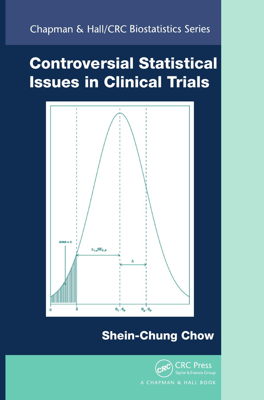 Controversial Statistical Issues in Clinical Trials (Chapman & Hall CRC Biostatistics Series) by Shein-Chung Chow