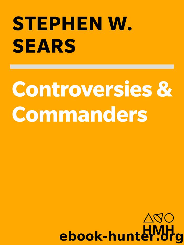 Controversies and Commanders by Stephen W. Sears