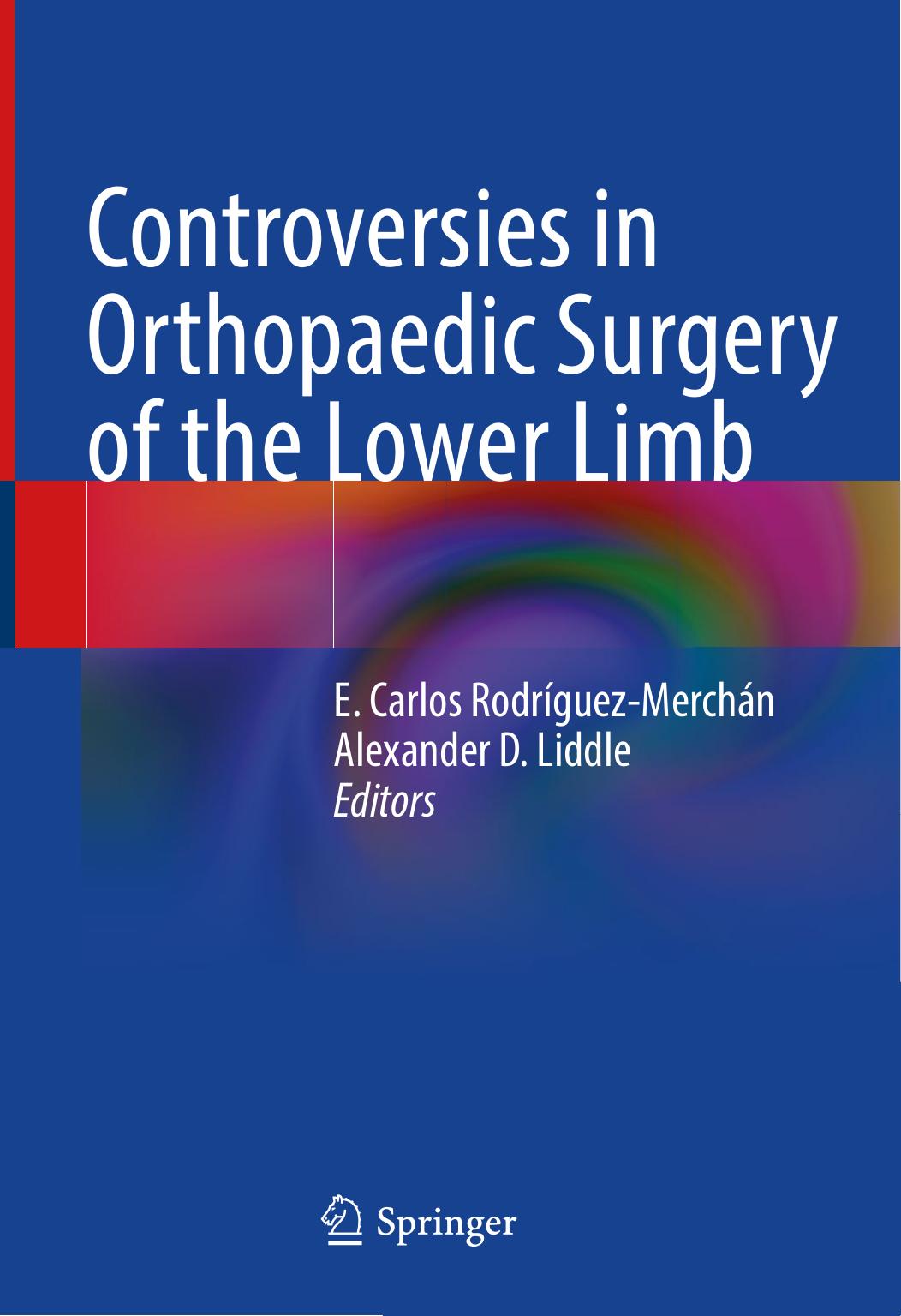 Controversies in Orthopaedic Surgery of the Lower Limb by E. Carlos Rodríguez-Merchán Alexander D. Liddle