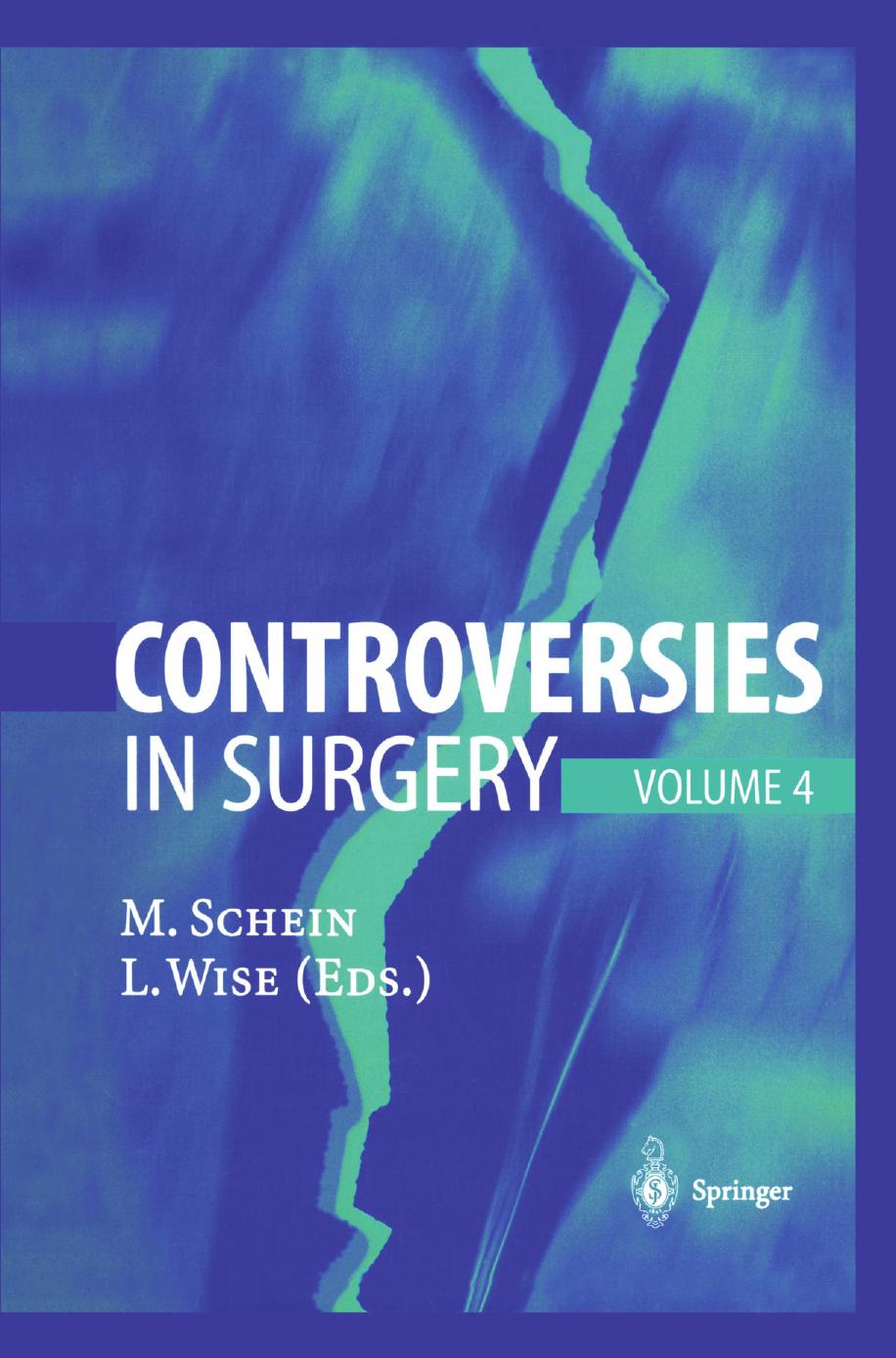 Controversies in Surgery: Volume 4 by Moshe Schein MD FACS FCS (SA) Leslie Wise MD FACS FRCS (Eng) (auth.)