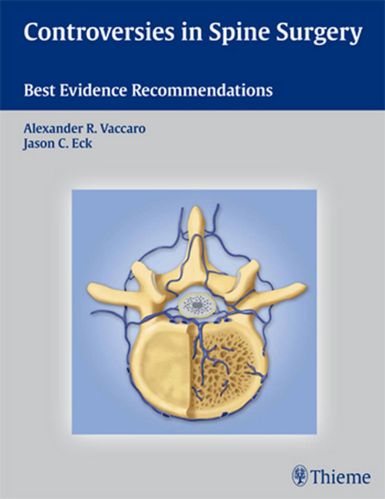 Controversies in spine surgery: best evidence recommendations by Eck Jason C.; Vaccaro Alexander R