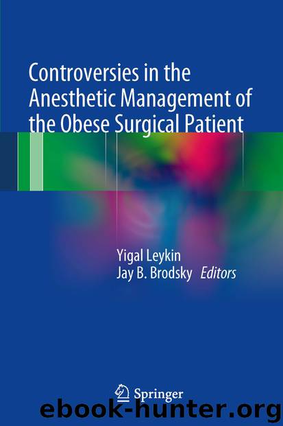Controversies in the Anesthetic Management of the Obese Surgical Patient by Yigal Leykin & Jay B. Brodsky