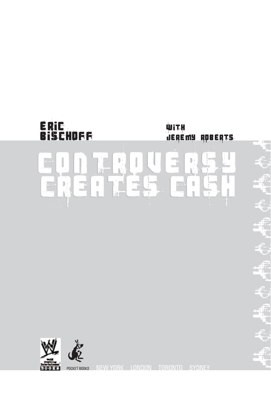 Controversy Creates Cash by Eric Bischoff