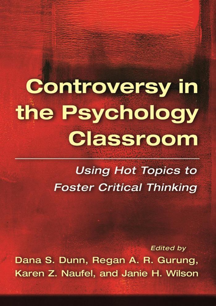 Controversy in the Psychology Classroom: Using Hot Topics to Foster Critical Thinking by Dunn Dana S. Gurung Regan A. R. Naufel Karen Z. Wilson Janie H