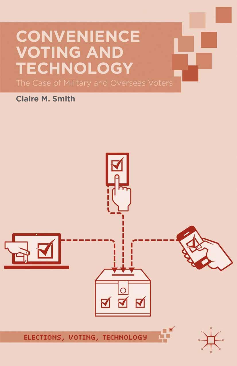 Convenience Voting and Technology: The Case of Military and Overseas Voters by Claire M. Smith (auth.)