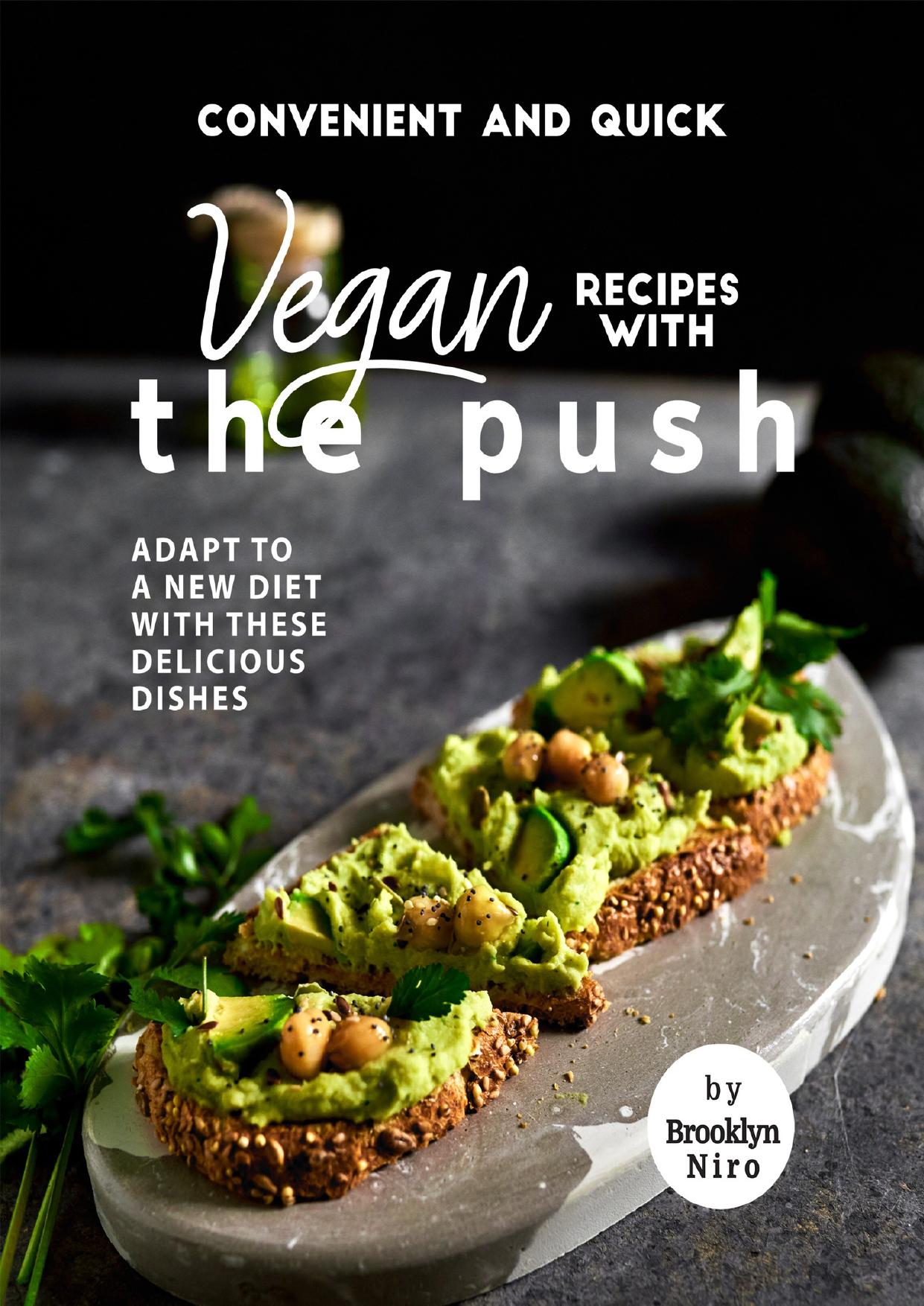 Convenient and Quick Vegan Recipes with The Push: Adapt To a New Diet with These Delicious Dishes by Niro Brooklyn