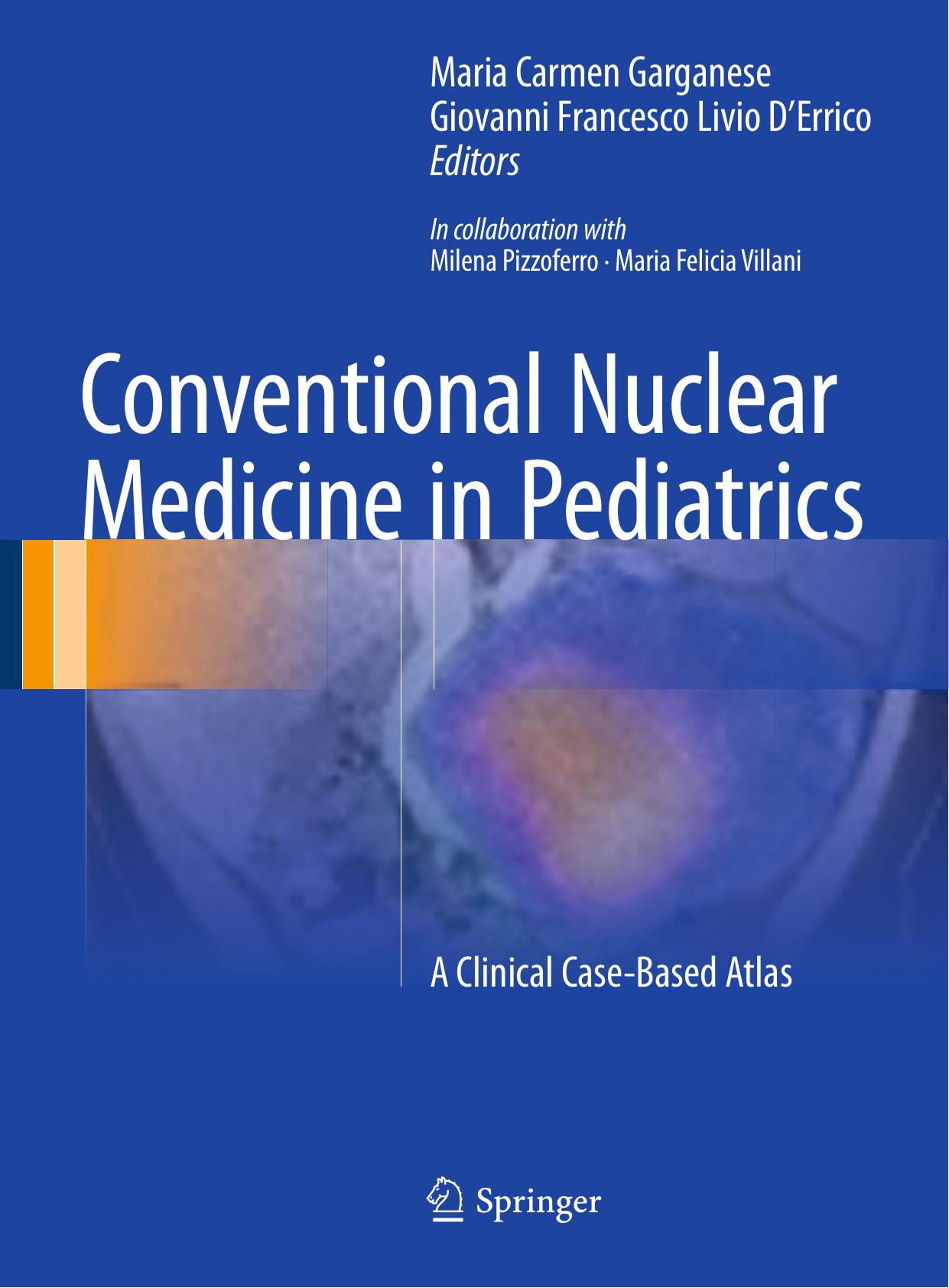 Conventional Nuclear Medicine in Pediatrics: A Clinical Case-Based Atlas by Maria Carmen Garganese Giovanni Francesco Livio D'Errico (eds.)