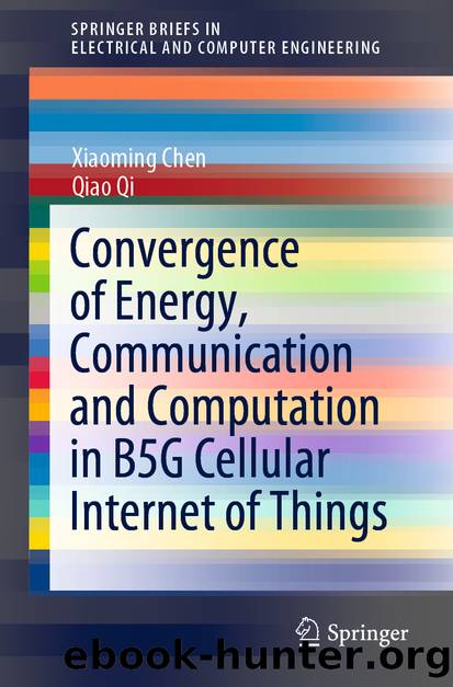Convergence of Energy, Communication and Computation in B5G Cellular Internet of Things by Xiaoming Chen & Qiao Qi