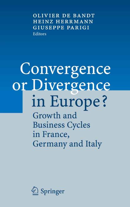 Convergence or Divergence in Europe?: Growth and Business Cycles in France, Germany and Italy by Olivier de Bandt Heinz Herrmann Giuseppe Parigi