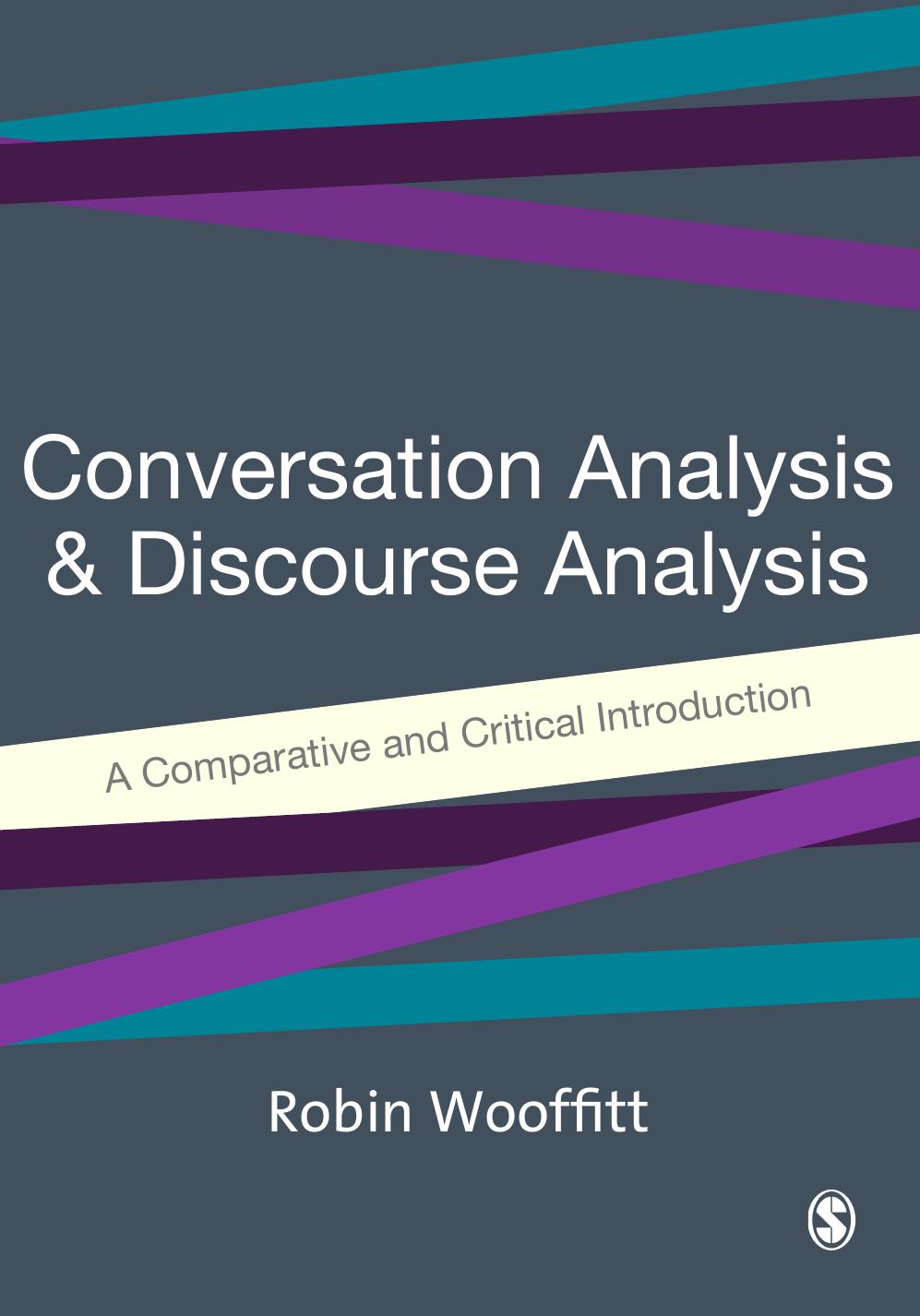 Conversation Analysis and Discourse Analysis: A Comparative and Critical Introduction by Robin Wooffitt