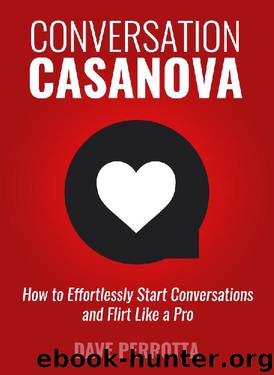Conversation Casanova: How to Effortlessly Start Conversations and Flirt Like a Pro by Dave Perrotta