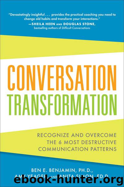 Conversation Transformation: Recognize and Overcome the 6 Most Destructive Communication Patterns by Ben Benjamin & Amy Yeager & Anita Simon