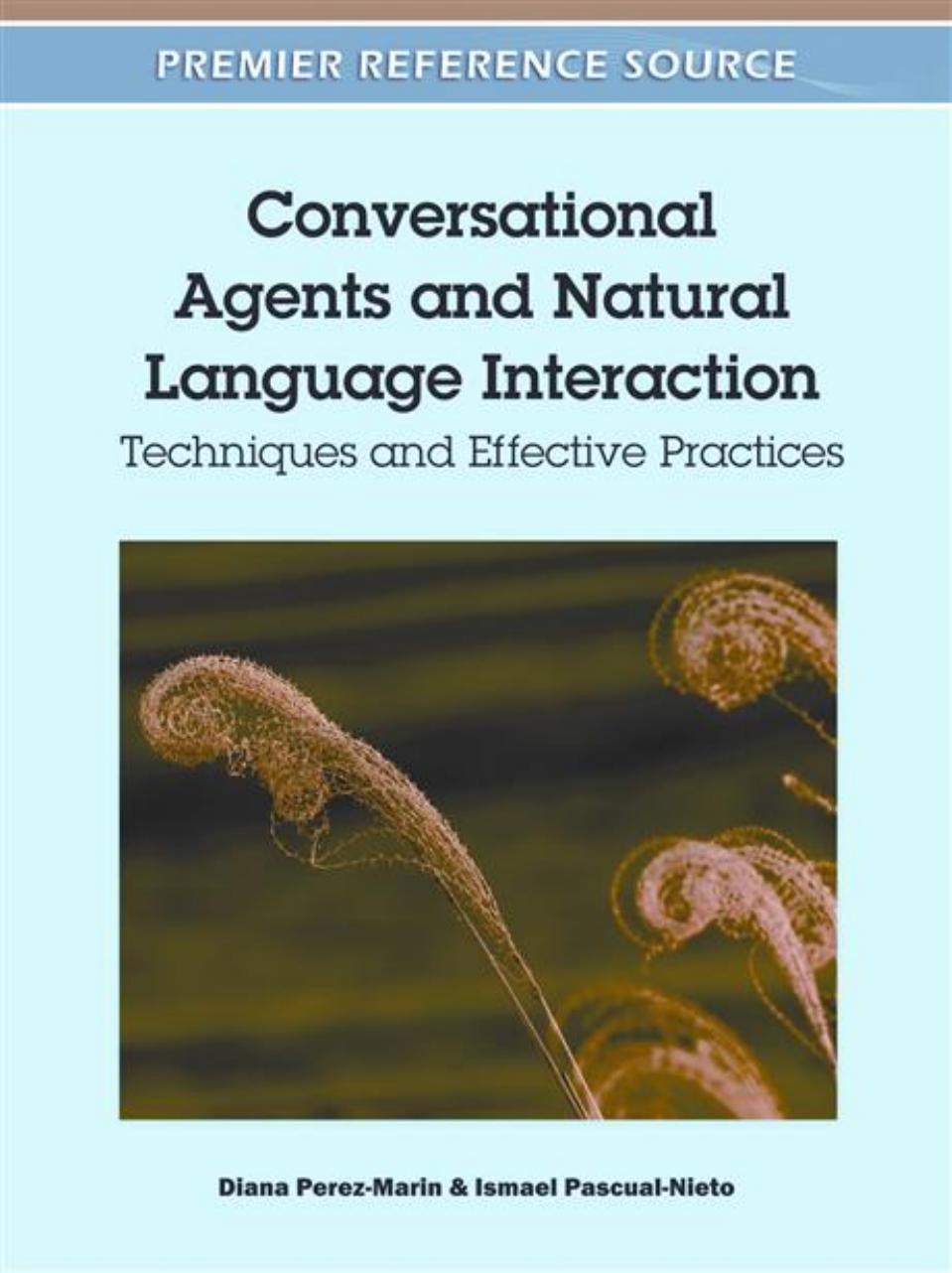 Conversational Agents and Natural Language Interaction: Techniques and Effective Practices by Diana Perez-Marin