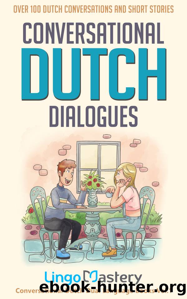 Conversational Dutch Dialogues: Over 100 Dutch Conversations and Short Stories (Conversational Dutch Dual Language Books) by Mastery Lingo