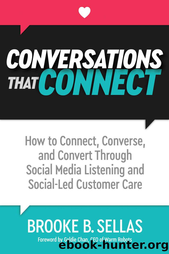 Conversations That Connect: How to Connect, Converse, and Convert Through Social Media Listening and Social-Led Customer Care by Brooke Sellas