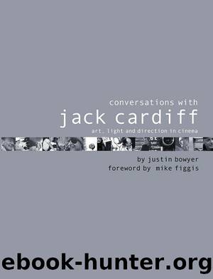 Conversations With Jack Cardiff: Art, Light and Direction in Cinema by Justin Bowyer & Mike Figgis