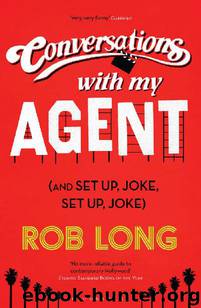 Conversations With My Agent (And Set Up, Joke, Set Up, Joke) by Rob Long