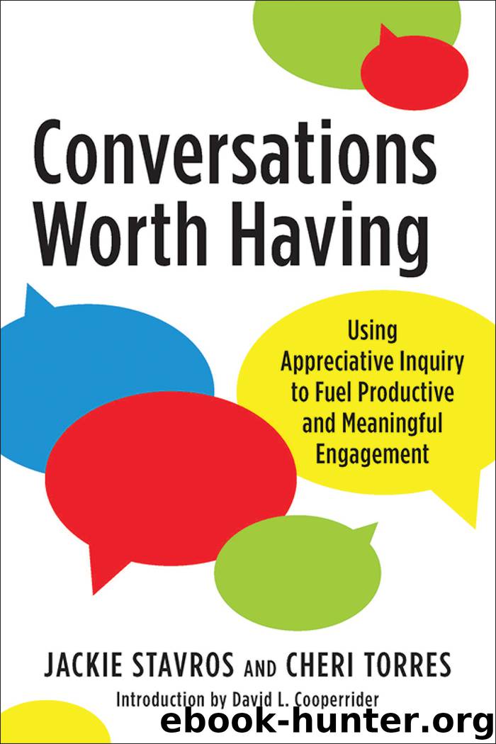 Conversations Worth Having: Using Appreciative Inquiry to Fuel Productive and Meaningful Engagement by Jackie Stavros & Cheri Torres