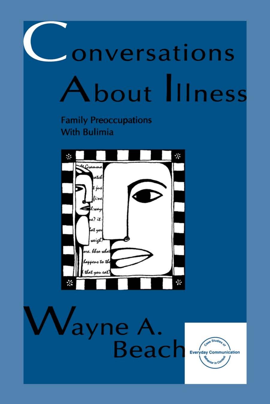 Conversations about Illness: Family Preoccupations with Bulimia by Wayne A. Beach