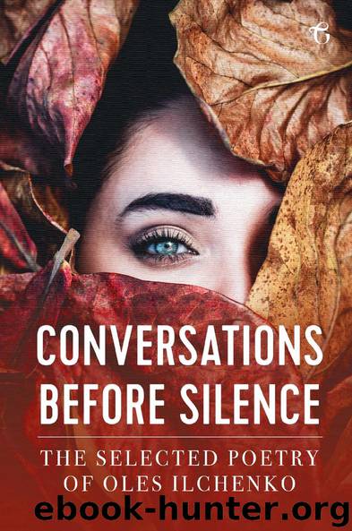 Conversations before Silence: The selected poetry of Oles Ilchenko by Oles Ilchenko