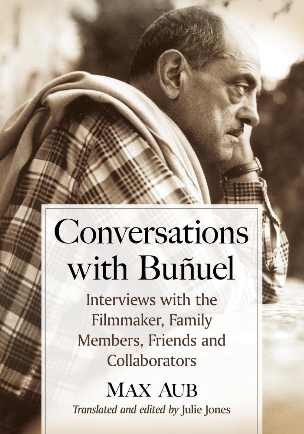 Conversations with Buñuel: interviews with the filmmaker, family members, friends and collaborators by Aub Max;Buñuel Luis;Jones Julie
