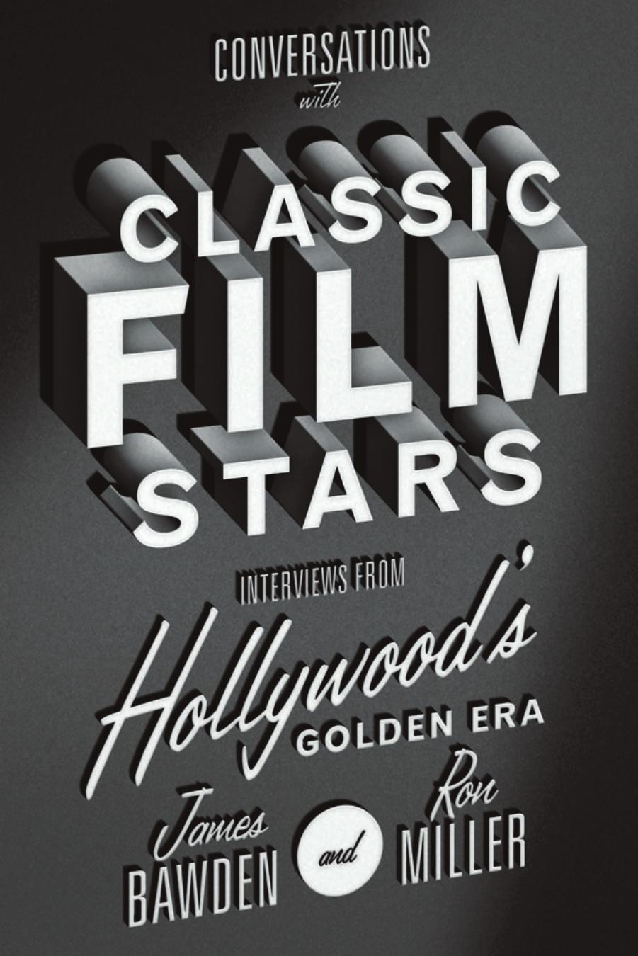 Conversations with Classic Film Stars Interviews from Hollywood's Golden Era by Bawden James;Miller Ron