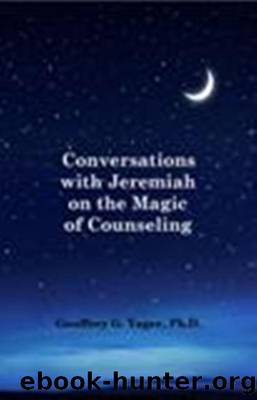 Conversations with Jeremiah on the Magic of Counseling by Ph.D. Geoffrey G. Yager