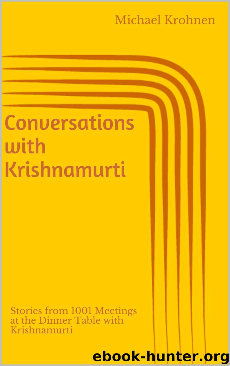 Conversations with Krishnamurti: Stories from 1001 Meetings at the Dinner Table with Krishnamurti by Michael Krohnen