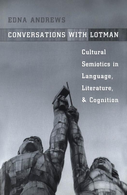 Conversations with Lotman: Cultural Semiotics in Language, Literature, and Cognition by Edna Andrews