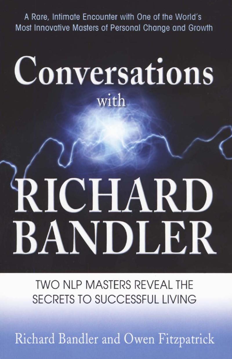 Conversations with Richard Bandler: Two NLP Masters Reveal the Secrets to Successful Living by Richard Bandler; Owen Fitzpatrick