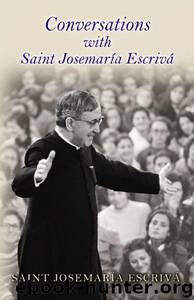 Conversations with Saint Josemaria Escriva by Escriva Josemaria