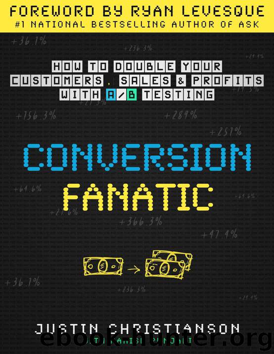 Conversion Fanatic: How To Double Your Customers, Sales and Profits With AB Testing by Justin Christianson