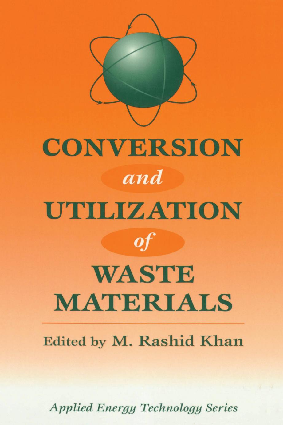 Conversion and Utilization of Waste Materials by M..Rashid Khan