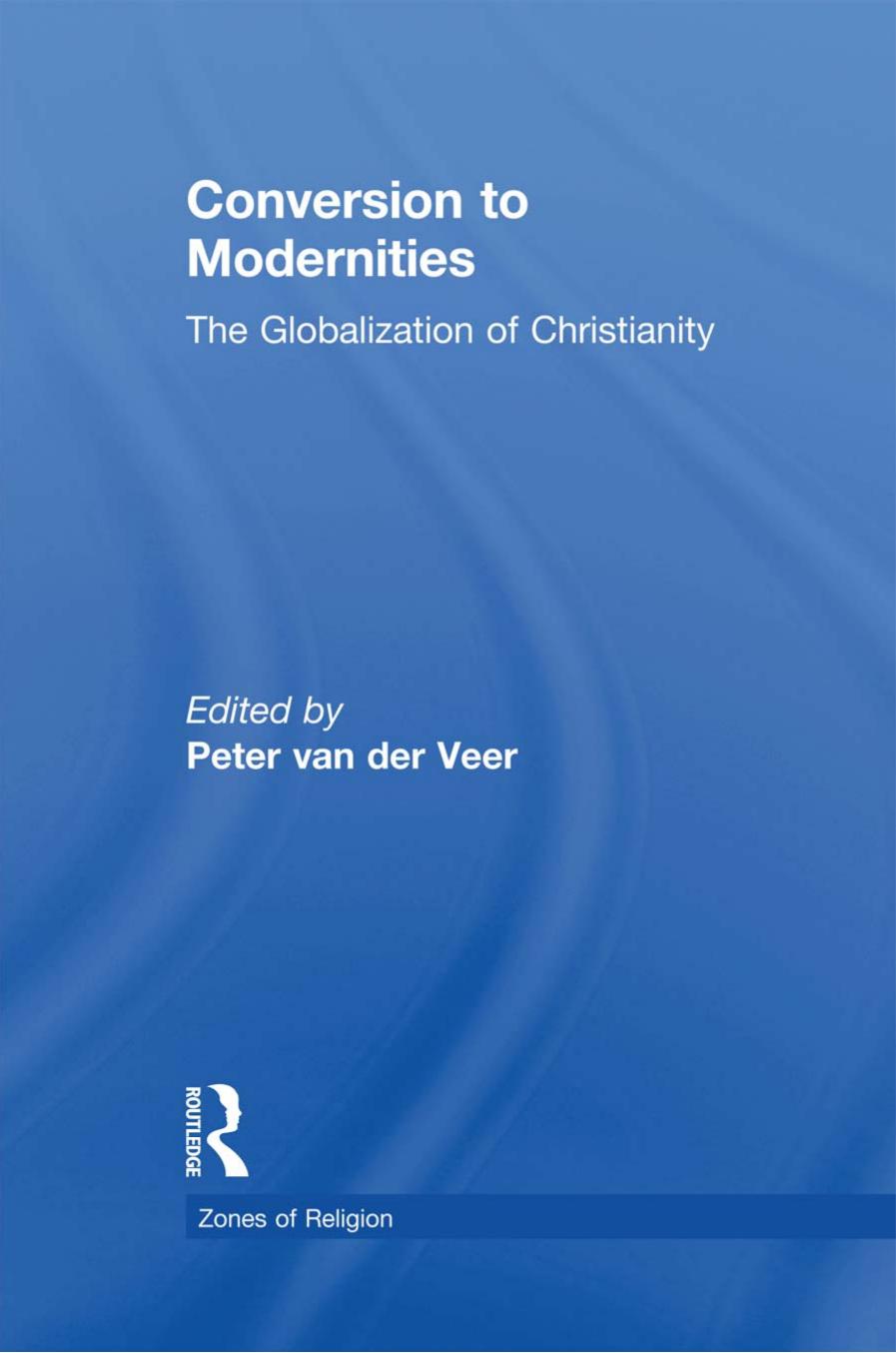 Conversion to Modernities: The Globalization of Christianity by Peter van der Veer (editor)