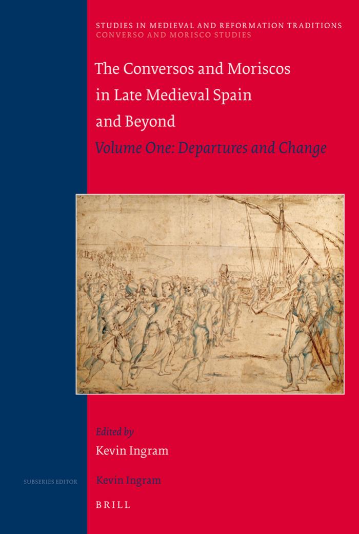Conversos and Moriscos in Late Medieval Spain and Beyond: Departures and Change (Studies in Medieval and Reformation Traditions, 1411 V. 1) by Kevin Ingram