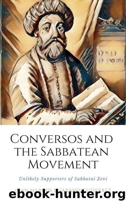 Conversos and the Sabbatean Movement: The Unlikely Supporters of Sabbatai Zevi by Juan Marcos Bejarano Gutierrez