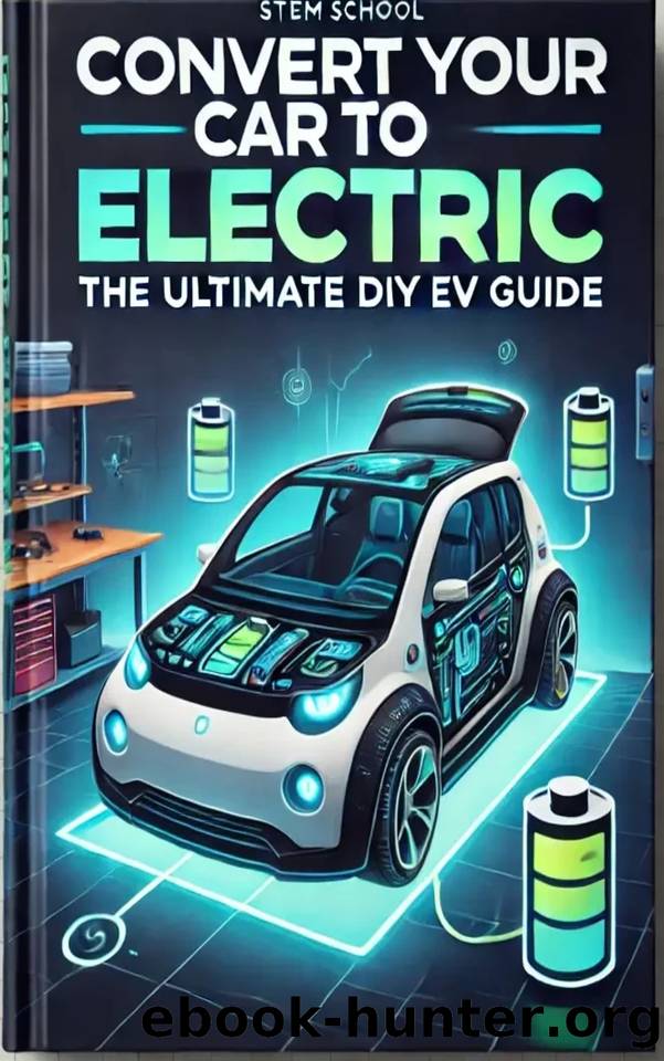 Convert Your Car to Electric: The Ultimate DIY EV Guide (DIY Electric Vehicles) by School STEM