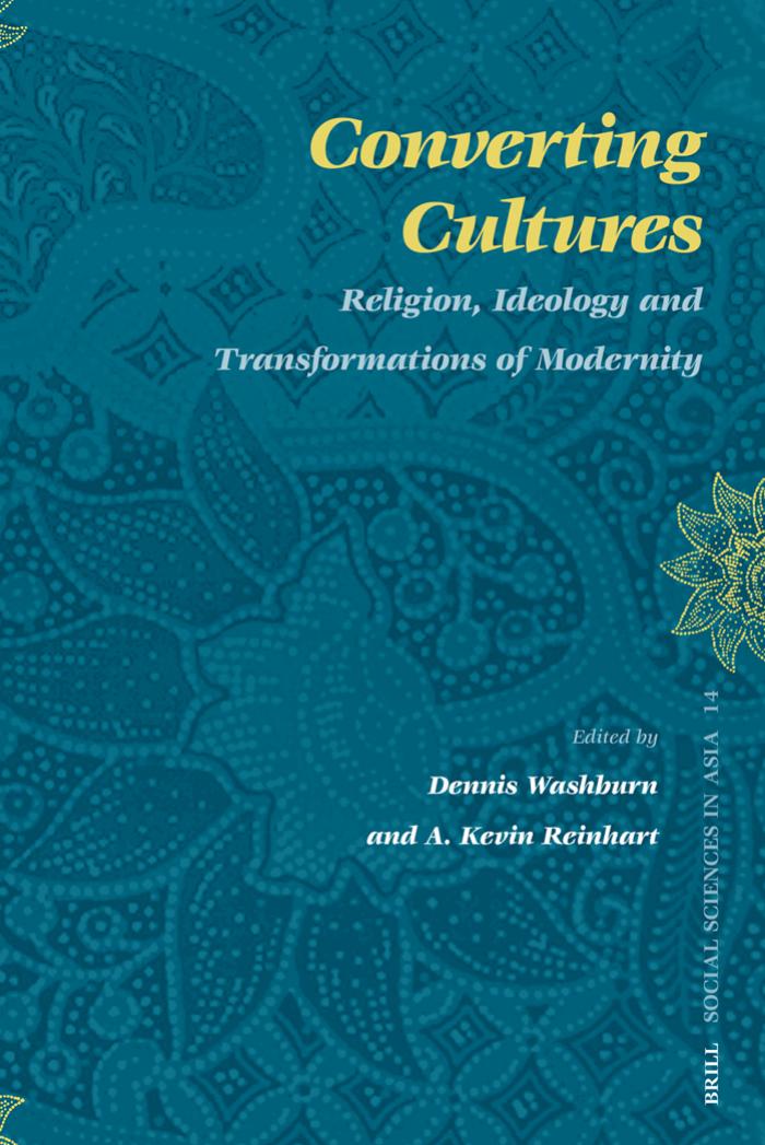 Converting Cultures: Religion, Ideology and Transformations of Modernity (Social Sciences in Asia) by Washburn D. (ed.) Reinhart A.K. (ed.)