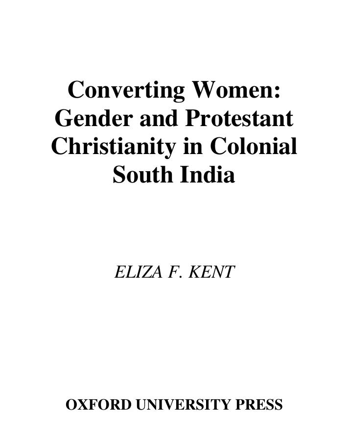 Converting Women: Gender and Protestant Christianity in Colonial South India by Eliza F. Kent