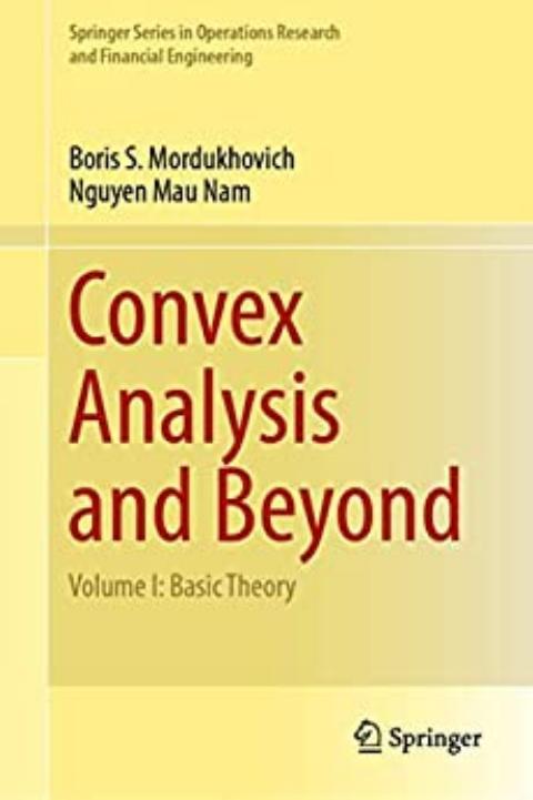 Convex Analysis and Beyond - Volume I: Basic Theory by Boris S. Mordukhovich Nguyen Mau Nam