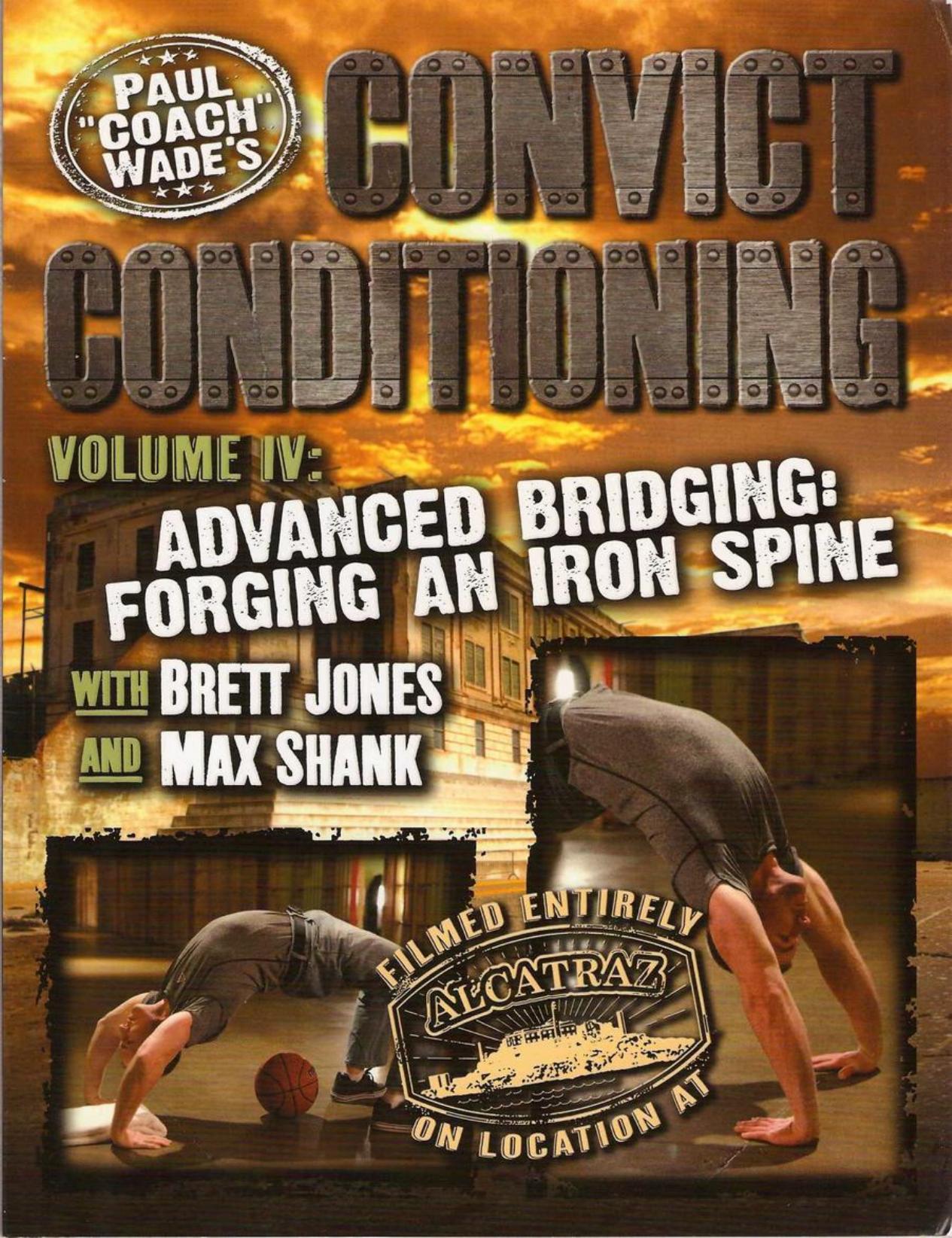 Convict Conditioning, Volume 4: Advanced Bridging: Forging an Iron Spine by Paul "Coach" Wade