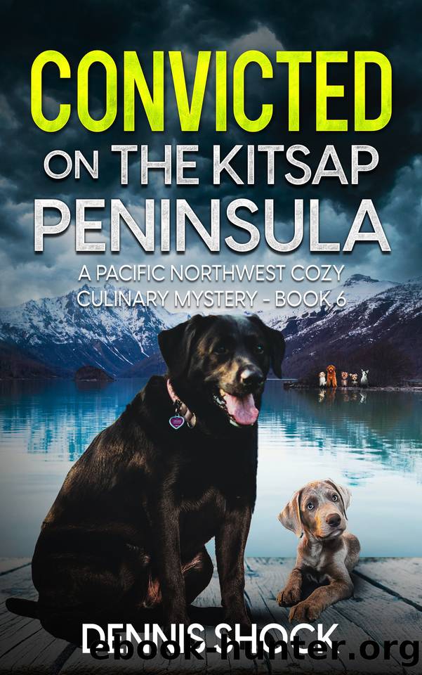 Convicted on the Kitsap Peninsula: A Pacific Northwest Cozy Culinary Mystery - Book 6 (Pacific Northwest Cozy Culinary series) by Dennis Shock