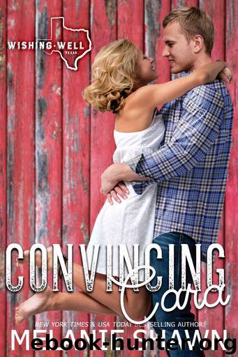 Convincing Cara (Wishing Well, Texas Book 2) by Melanie Shawn