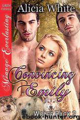 Convincing Emily [Wolff Pack 2] (Siren Publishing Ménage Everlasting) by Alicia White