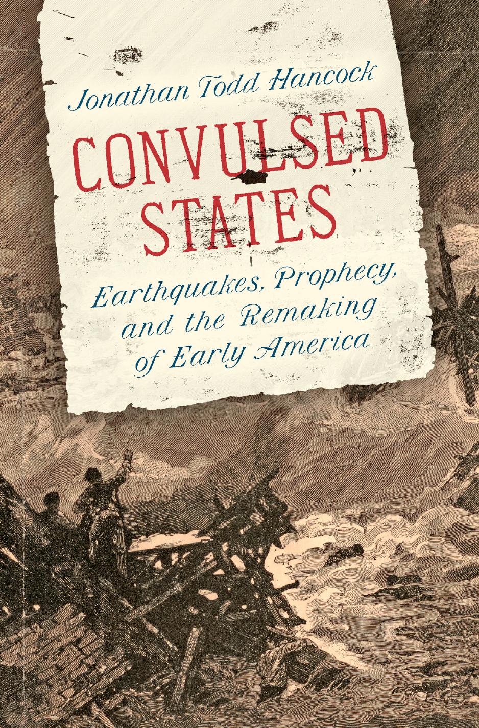 Convulsed States: Earthquakes, Prophecy, and the Remaking of Early America by Jonathan Todd Hancock