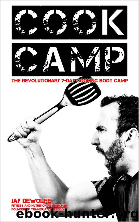 Cook Camp: The Revolutionary 7-Day Cooking Boot Camp by Jay DeWolfe