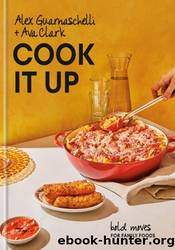 Cook It Up: Bold Moves for Family Foods by Alex Guarnaschelli & Ava Clark
