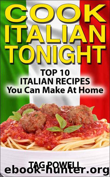 Cook Italian Tonight: Top 10 Italian Recipes You Can Make At Home (Cook - Tonight) by Tag Powell