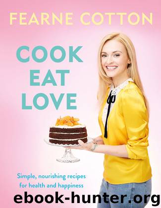 Cook. Eat. Love. by Fearne Cotton