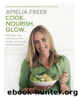 Cook. Nourish. Glow by Freer Amelia